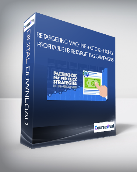 Purchuse Retargeting Machine + OTO12 - Highly Profitable FB Retargeting Campaigns course at here with price $550 $64.
