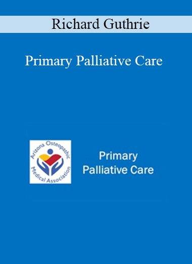 Purchuse Richard Guthrie - Primary Palliative Care course at here with price $40 $10.