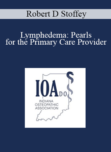 Purchuse Robert D Stoffey - Lymphedema: Pearls for the Primary Care Provider course at here with price $30 $9.