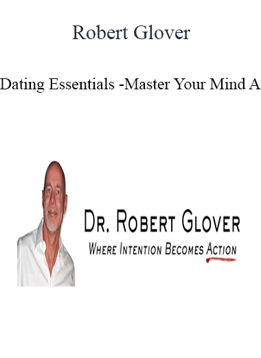 Purchuse Robert Glover - Dating Essentials - Master Your Mind A course at here with price $400 $76.