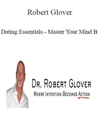 Purchuse Robert Glover - Dating Essentials - Master Your Mind B course at here with price $150 $35.