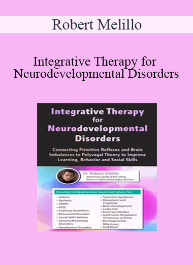Purchuse Robert Melillo - Integrative Therapy for Neurodevelopmental Disorders: Connecting Primitive Reflexes and Brain Imbalances to Polyvagal Theory to Improve Learning