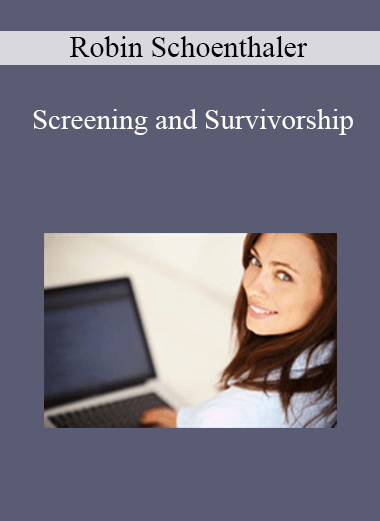 Purchuse Robin Schoenthaler - Screening and Survivorship course at here with price $30 $9.