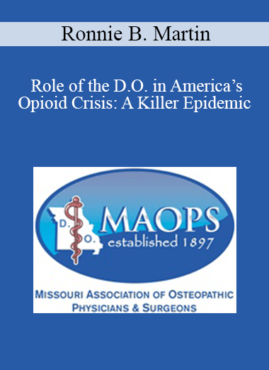 Purchuse Ronnie B. Martin - Role of the D.O. in America’s Opioid Crisis: A Killer Epidemic course at here with price $30 $9.