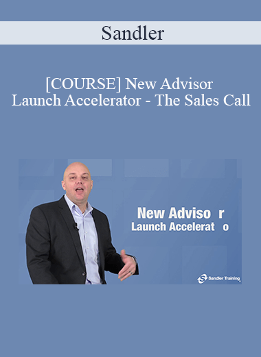 Purchuse Sandler - [COURSE] New Advisor Launch Accelerator - The Sales Call course at here with price $400 $95.