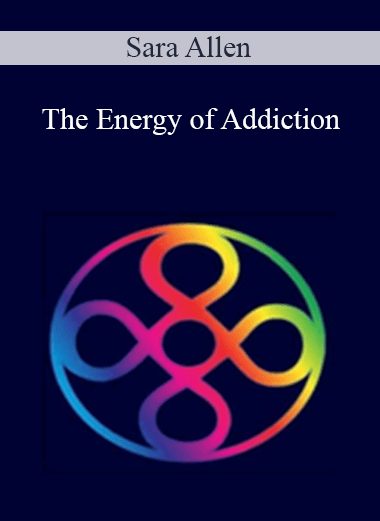 Purchuse Sara Allen – The Energy of Addiction course at here with price $79.95 $22.
