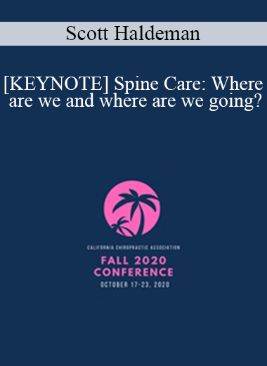 Purchuse Scott Haldeman - [KEYNOTE] Spine Care: Where are we and where are we going? | Speaker: Scott Haldeman DC