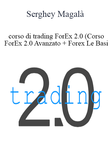 Purchuse Serghey Magalà - Corso Di Trading ForEx 2.0 course at here with price $1689 $160.