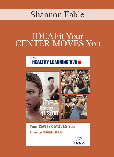Purchuse Shannon Fable - IDEAFit Your CENTER MOVES You course at here with price $27.5 $10.