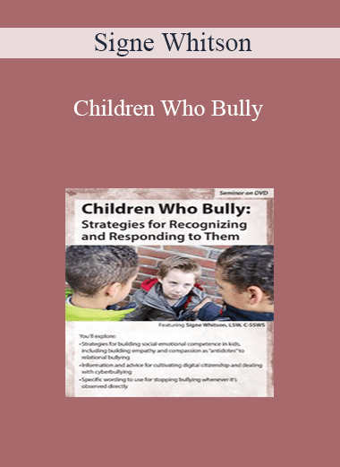 Purchuse Signe Whitson - Children Who Bully: Strategies for Recognizing and Responding to Them course at here with price $59.99 $13.