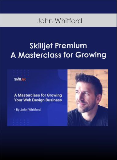 Purchuse Skilljet Premium - John Whitford - A Masterclass for Growing course at here with price $699 $76.