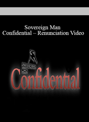 Purchuse Sovereign Man Confidential – Renunciation Video course at here with price $995 $78.