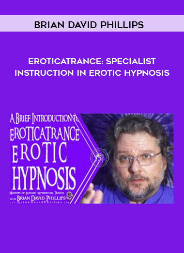 Purchuse Brian David Phillips - EroticaTrance: Specialist Instruction in Erotic Hypnosis course at here with price $57 $34.