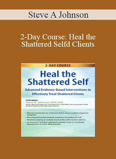 Purchuse Steve A Johnson - 2-Day Course: Heal the Shattered Self: Advanced Evidence-Based Interventions to Effectively Treat Shattered Clients course at here with price $439.99 $83.