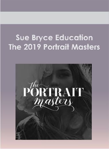 Purchuse Sue Bryce Education - The 2019 Portrait Masters course at here with price $299 $189.