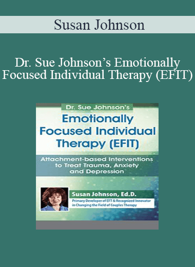 Purchuse Susan Johnson - Dr. Sue Johnson’s Emotionally Focused Individual Therapy (EFIT): Attachment-based Interventions to Treat Trauma