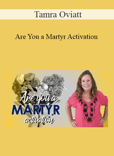 Purchuse Tamra Oviatt - Are You a Martyr Activation course at here with price $20 $10.