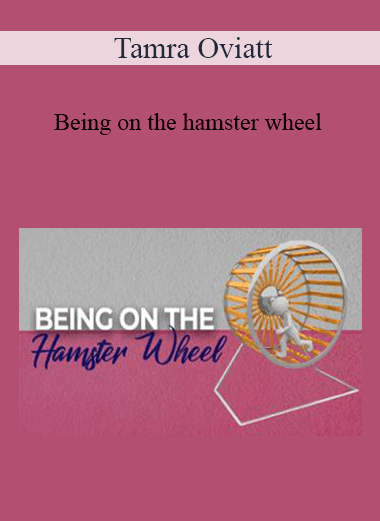 Purchuse Tamra Oviatt - Being on the hamster wheel course at here with price $20 $10.