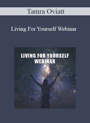 Purchuse Tamra Oviatt - Living For Yourself Webinar course at here with price $49 $18.