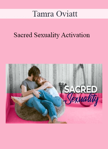 Purchuse Tamra Oviatt - Sacred Sexuality Activation course at here with price $20 $10.