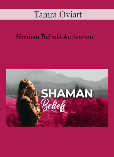 Purchuse Tamra Oviatt - Shaman Beliefs Activation course at here with price $20 $10.