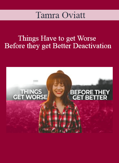 Purchuse Tamra Oviatt - Things Have to get Worse Before they get Better Deactivation course at here with price $20 $10.