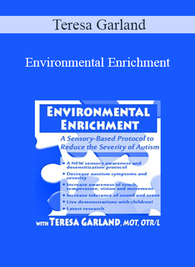 Purchuse Teresa Garland - Environmental Enrichment: A Sensory-Based Protocol to Reduce the Severity of Autism course at here with price $119.99 $24.