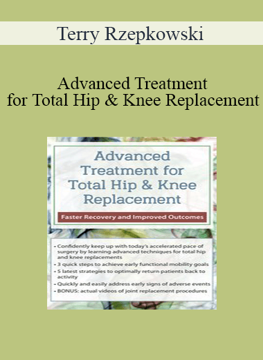 Purchuse Terry Rzepkowski - Advanced Treatment for Total Hip & Knee Replacement: Faster Recovery and Improved Outcomes course at here with price $219.99 $41.