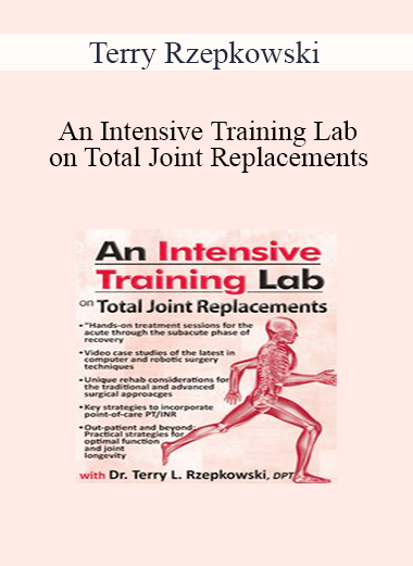 Purchuse Terry Rzepkowski - An Intensive Training Lab on Total Joint Replacements course at here with price $219.99 $41.