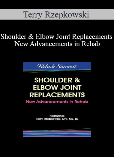 Purchuse Terry Rzepkowski - Shoulder & Elbow Joint Replacements - New Advancements in Rehab course at here with price $59.99 $13.