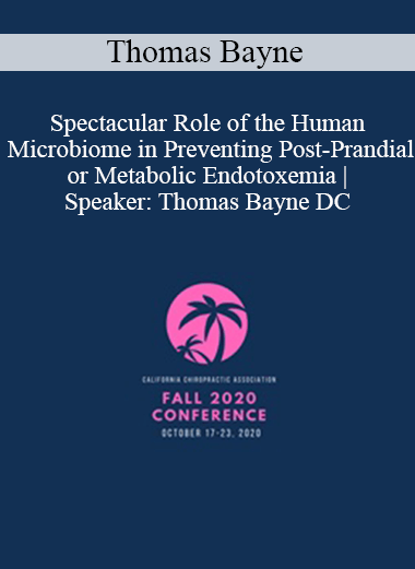 Purchuse Thomas Bayne - Spectacular Role of the Human Microbiome in Preventing Post-Prandial or Metabolic Endotoxemia | Speaker: Thomas Bayne DC course at here with price $97 $23.