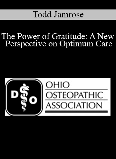 Purchuse Todd Jamrose - The Power of Gratitude: A New Perspective on Optimum Care course at here with price $40 $10.