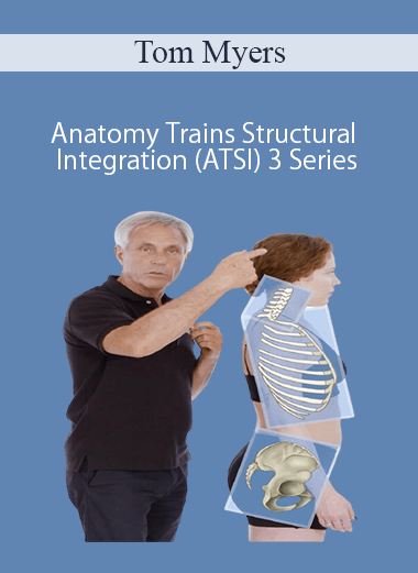 Purchuse Tom Myers – Anatomy Trains Structural Integration (ATSI) 3 Series course at here with price $199.95 $39.