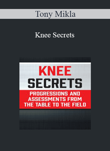 Purchuse Tony Mikla - Knee Secrets: Progressions and Assessments from the Table to the Field course at here with price $119.99 $24.