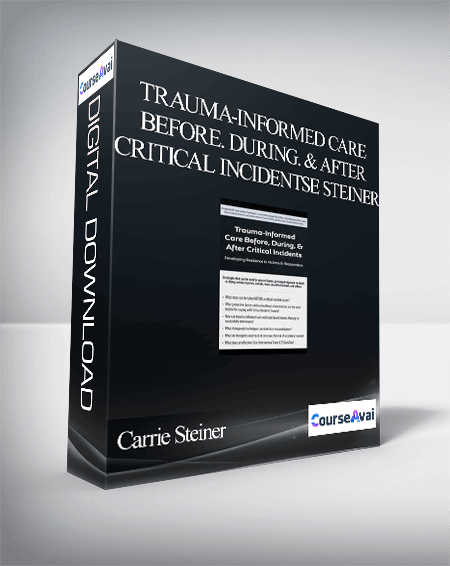 Purchuse Trauma-Informed Care Before. During. & After Critical Incidents: Developing Resilience in Victims & Responders - Carrie Steiner course at here with price $200 $56.