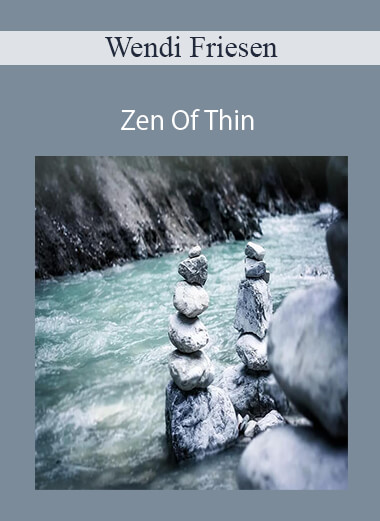Purchuse Wendi Friesen - Zen Of Thin course at here with price $60 $20.