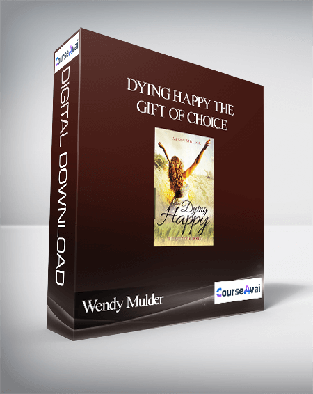 Purchuse Wendy Mulder - Dying Happy The Gift of Choice course at here with price $25 $10.