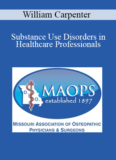 Purchuse William Carpenter - Substance Use Disorders in Healthcare Professionals course at here with price $30 $9.