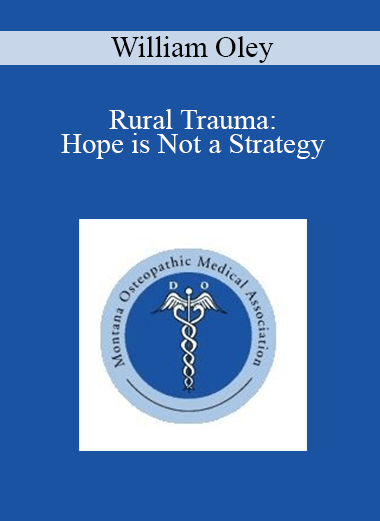 Purchuse William Oley - Rural Trauma: Hope is Not a Strategy course at here with price $40 $10.