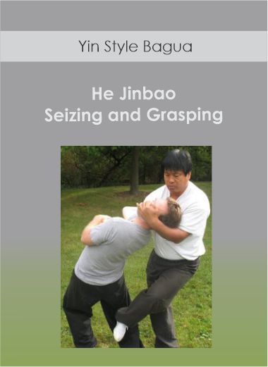 Purchuse Yin Style Bagua - He Jinbao - Seizing and Grasping course at here with price $80 $28.