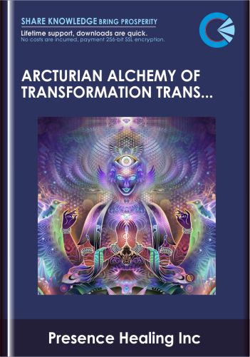 Purchuse Arcturian Alchemy of Transformation Transmission - Presence Healing Inc course at here with price $45 $19.