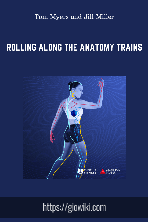Purchuse Rolling Along the Anatomy Trains - Tom Myers and Jill Miller course at here with price $349 $69.