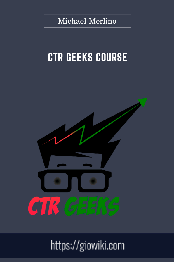 Purchuse CTR Geeks Course - Michael Merlino course at here with price $1199 $79.
