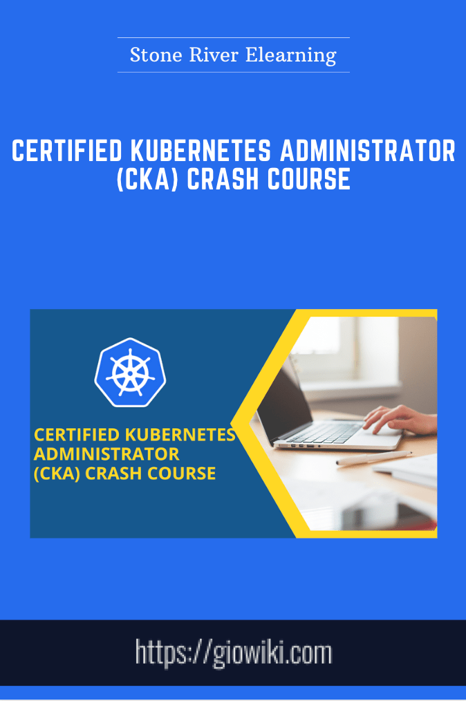 Purchuse Certified Kubernetes Administrator (CKA) Crash Course - Stone River Elearning course at here with price $199 $49.