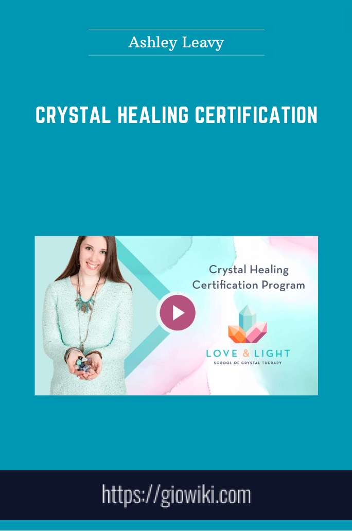 Purchuse Crystal Healing Certification - Ashley Leavy course at here with price $1555 $219.