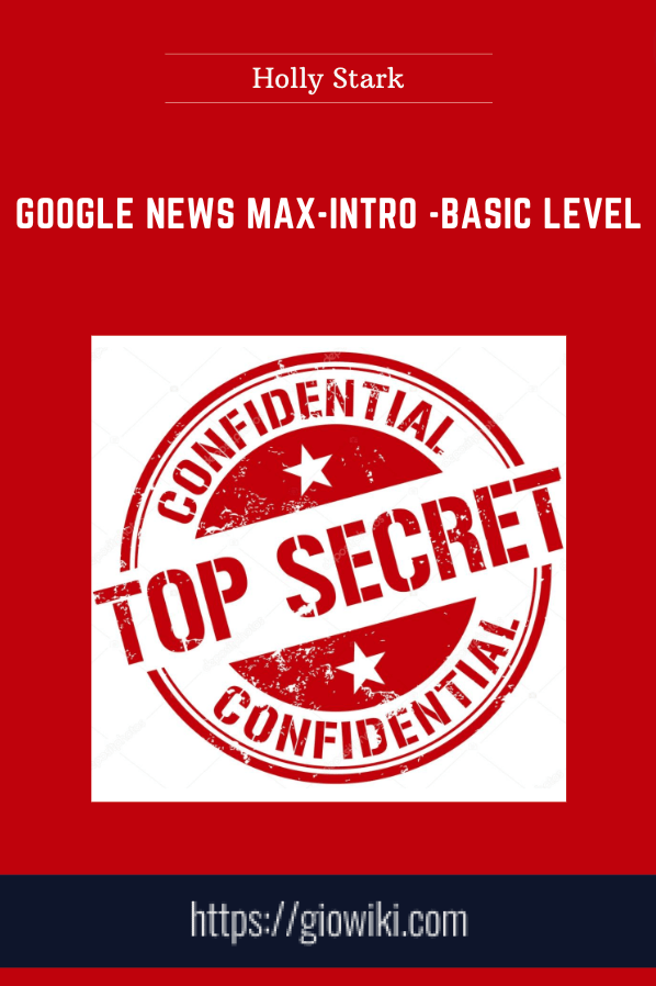 Purchuse Google News Max-Intro -Basic Level - Holly Stark course at here with price $300 $39.