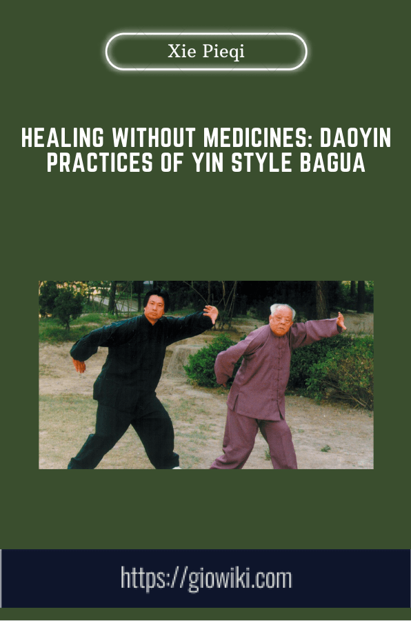 Purchuse Healing Without Medicines: Daoyin Practices of Yin Style Bagua - Xie Pieqi course at here with price $115 $29.