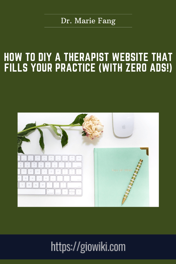 Purchuse How to DIY a Therapist Website that Fills your Practice (with zero ads!) - Dr. Marie Fang course at here with price $147 $39.