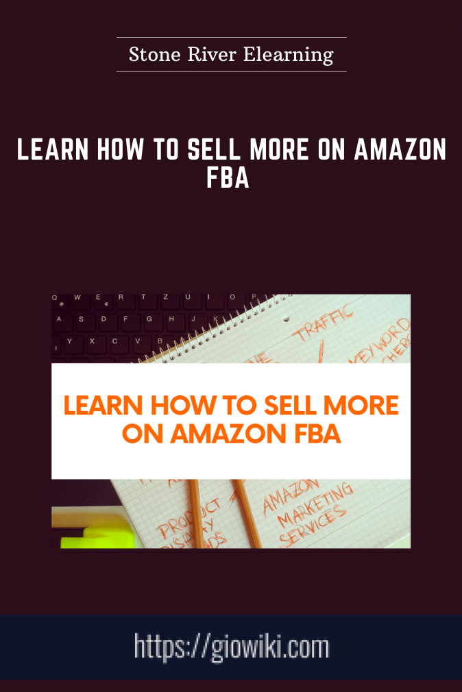 Purchuse Learn How to Sell More on Amazon FBA - Stone River Elearning course at here with price $99 $29.