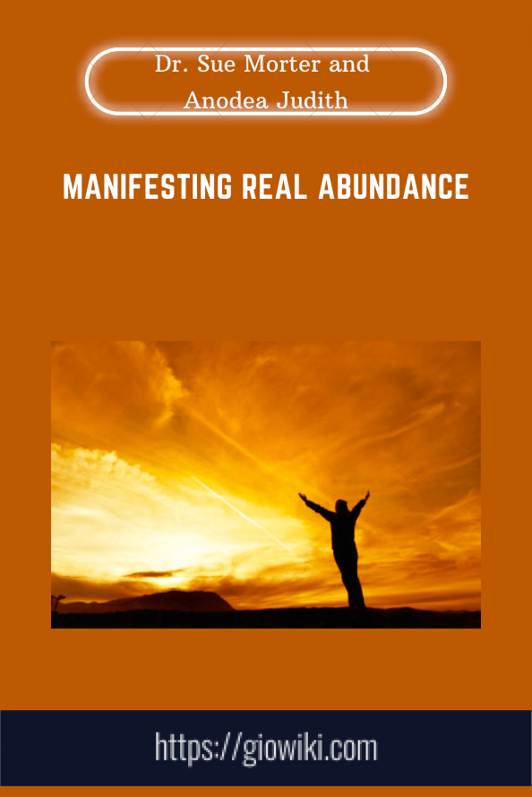Purchuse Manifesting Real Abundance - Dr. Sue Morter and Anodea Judith course at here with price $287 $49.